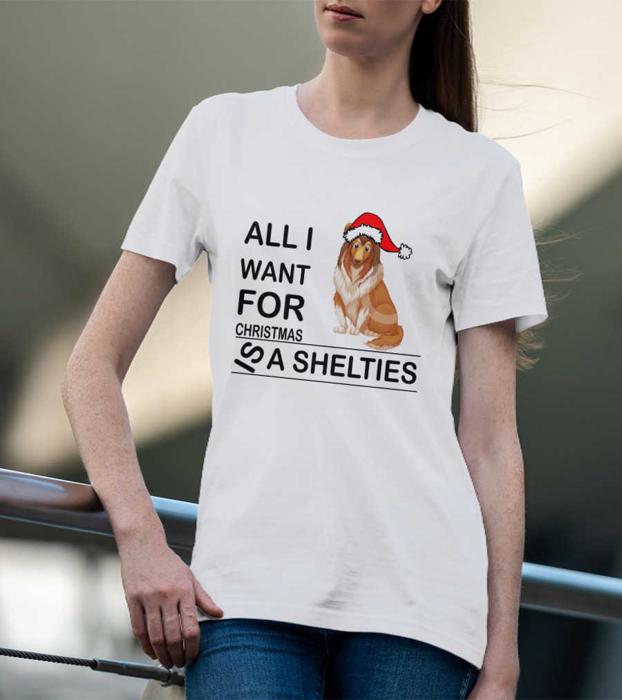 All I Want For Christmas Is A Shelties Dog Wearing Santa Hat T-Shirt