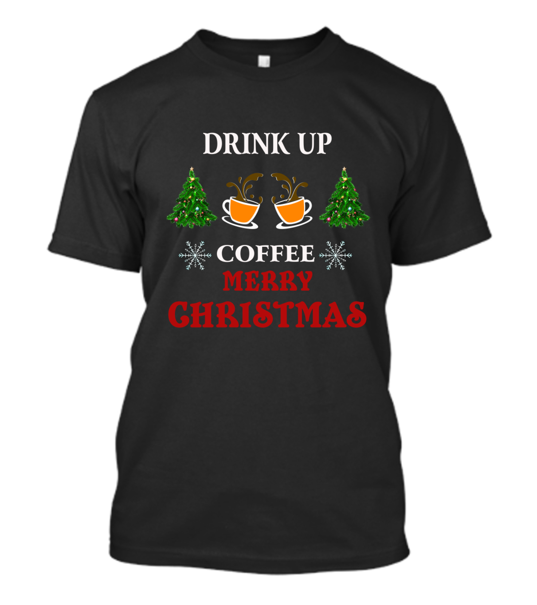 Drink Up Coffee Merry Christmas Trees Snowflakes T-Shirt
