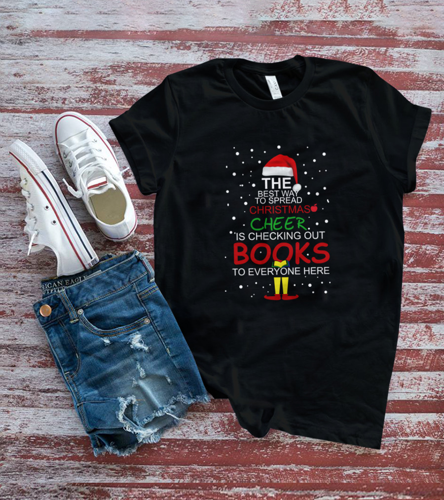 The Best Way To Spread Christmas Cheer Is Checking Out Books To Everyone Here T-Shirt