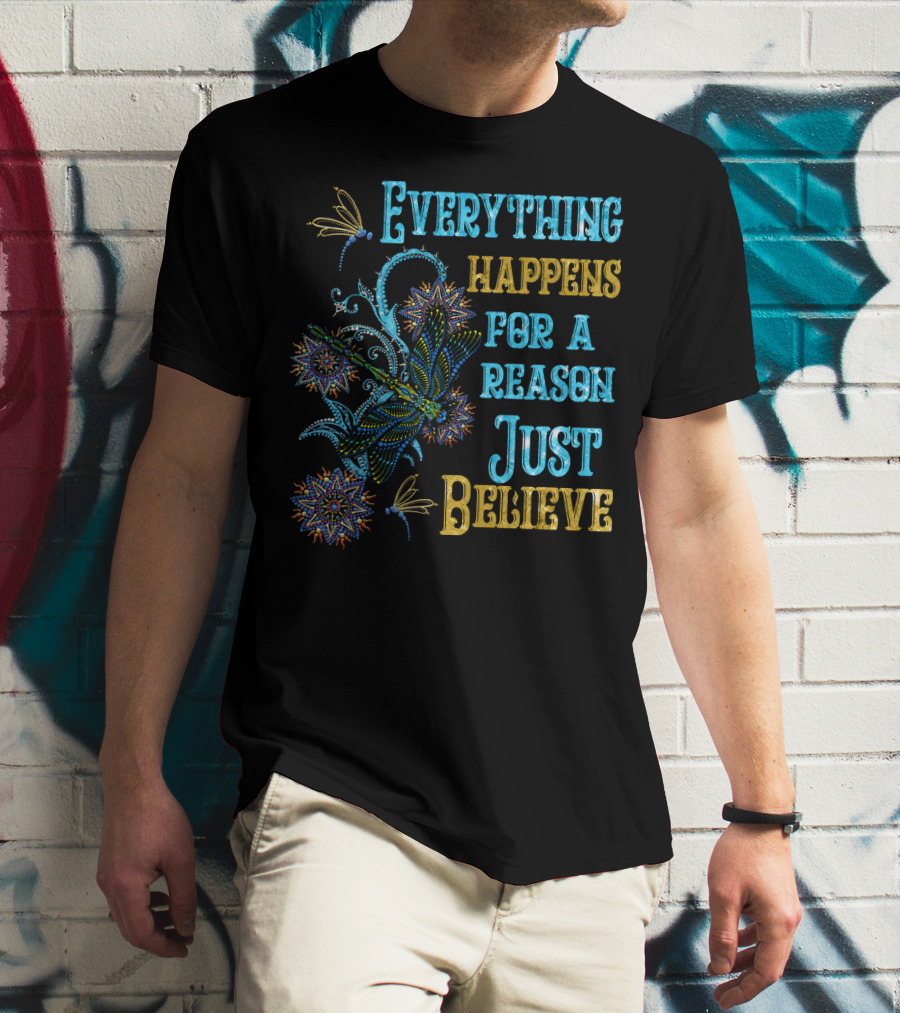 Everything Happens For A Reason Just Believe Dragonfly T-Shirt