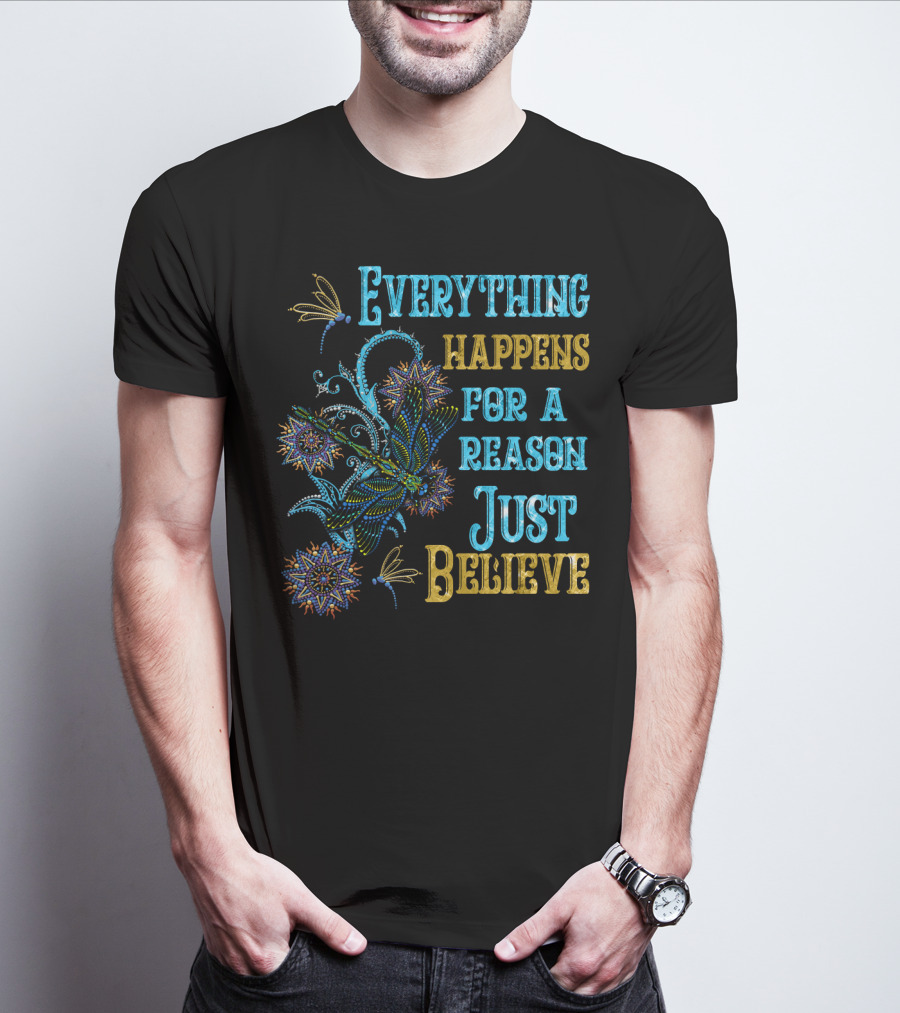 Everything Happens For A Reason Just Believe Dragonfly T-Shirt
