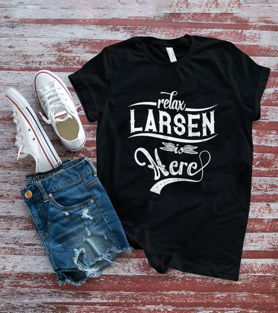 Relax Larsen Is Here T-Shirt