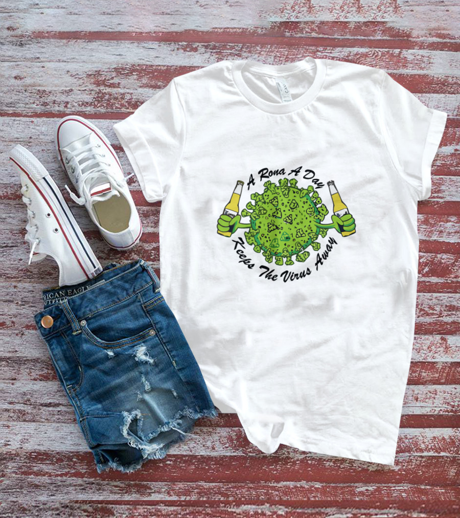 A Rona A Day Keeps The Virus Away T-Shirt