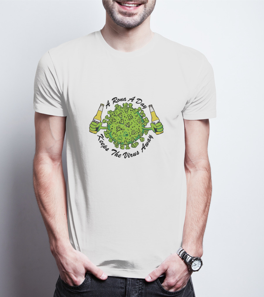 A Rona A Day Keeps The Virus Away T-Shirt