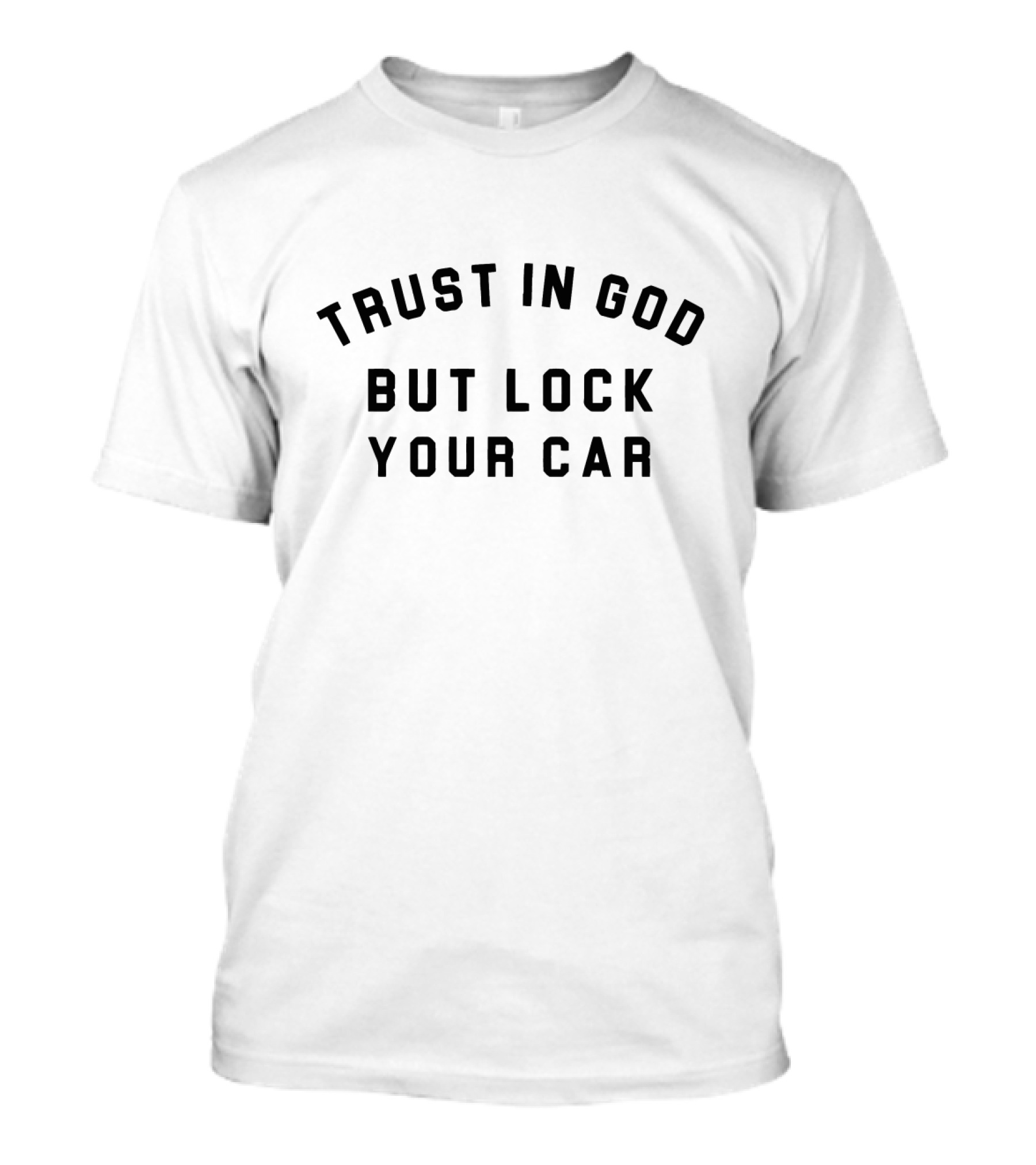 Trust In God But Lock Your Car T-Shirt