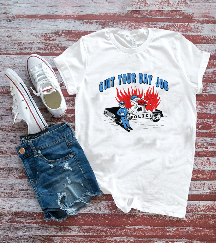 Quit Your Day Job Police Car On Fire T-Shirt