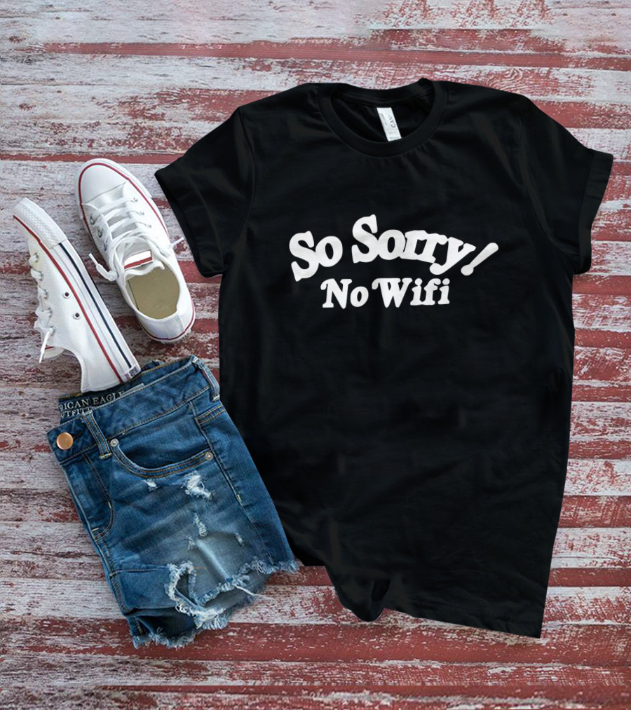 So Sorry No Wifi Text T-Shirt