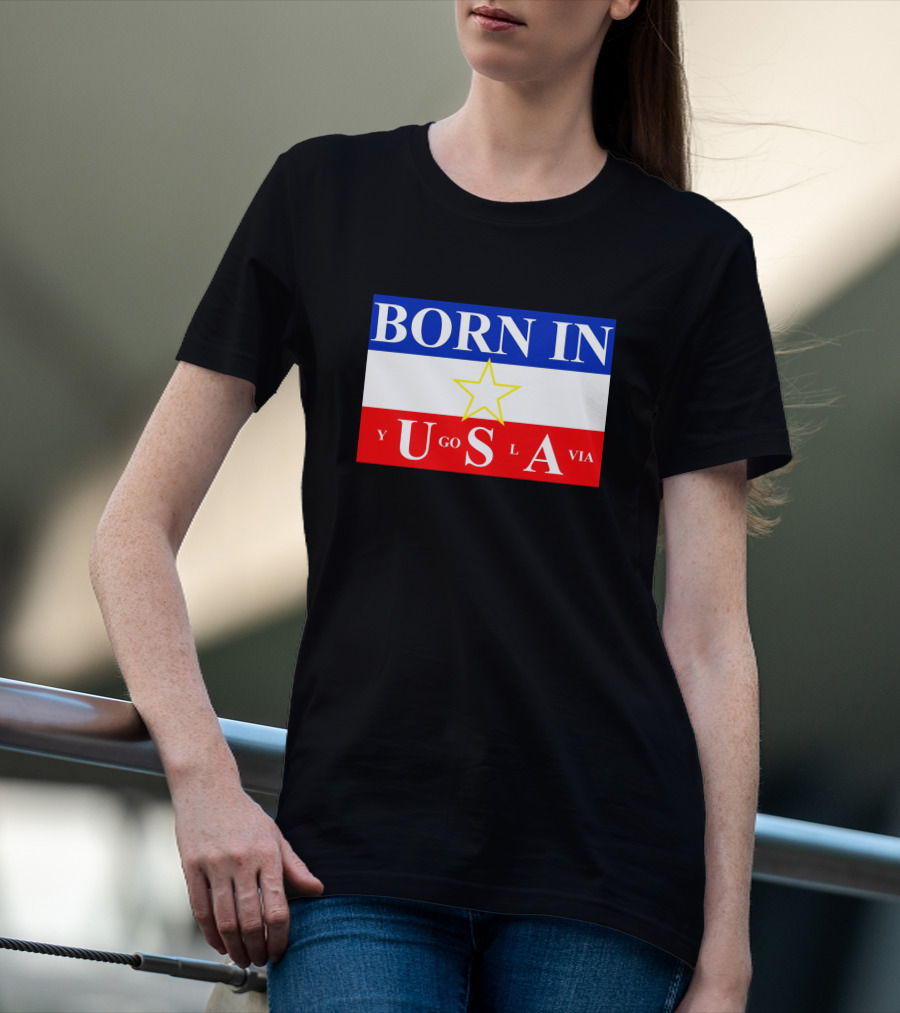 Born IN Yugoslavia USA Star Flag T-Shirt