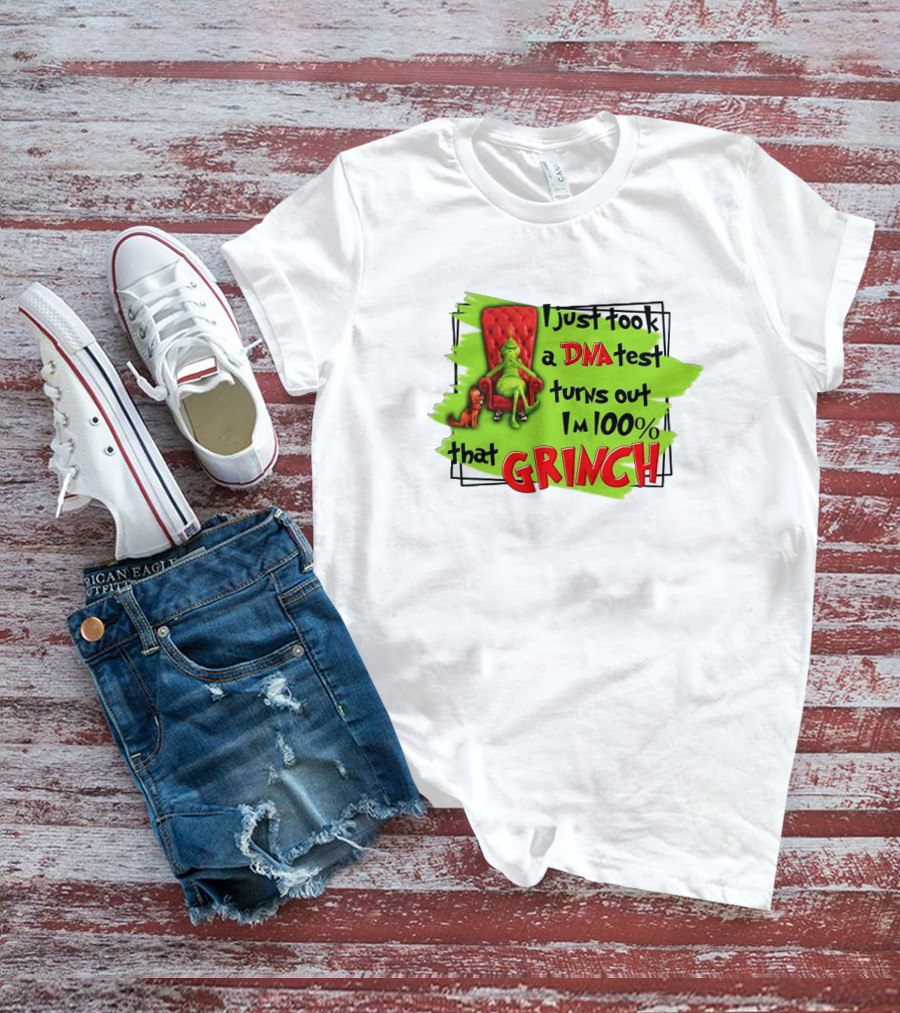 I Just Took A DNA Test Turns Out I'm 100% That Grinch T-Shirt