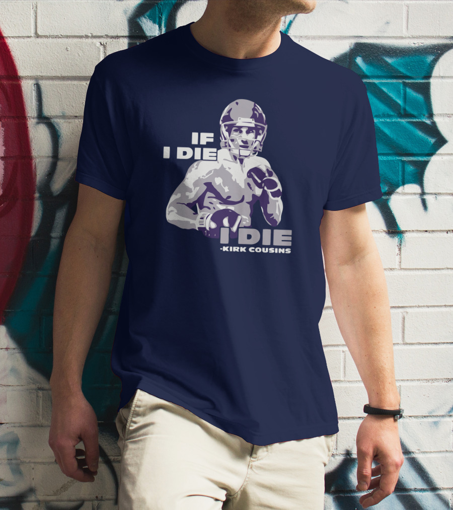 Kirk Cousins If I Die I Die Football Player T-Shirt
