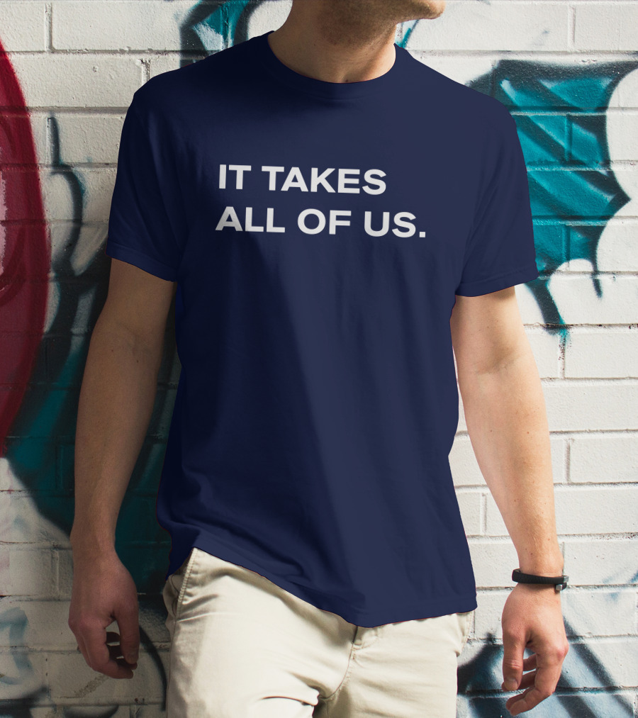 IT TAKES ALL OF US T-Shirt