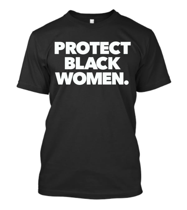PROTECT BLACK WOMEN T-Shirt