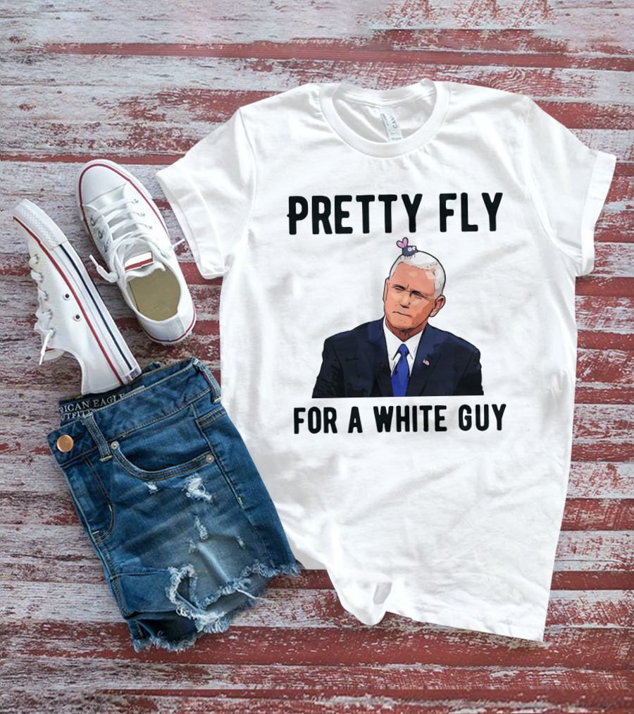 Pretty Fly For A White Guy Pence With Fly On Head T-Shirt