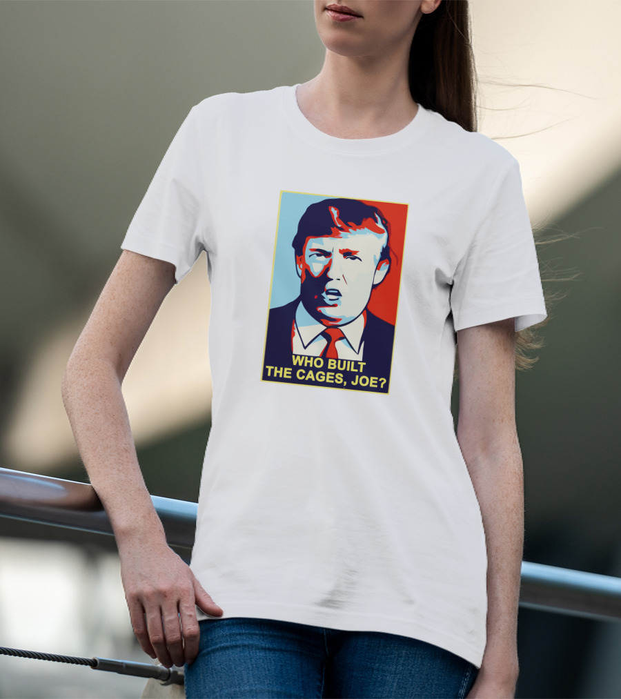 Who Built The Cages Joe Political Pop T-Shirt