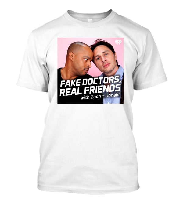 FAKE DOCTORS REAL FRIENDS WITH ZACH AND DONALD IHEART MERCH T-Shirt