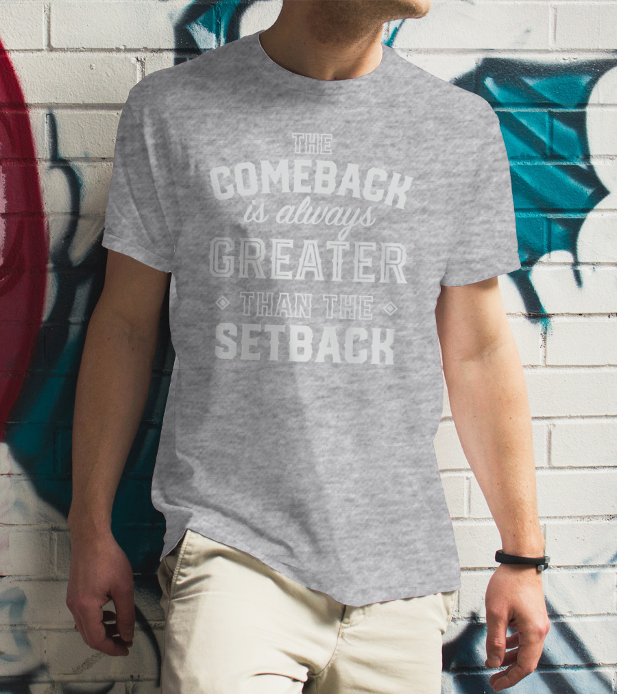 The Comeback Is Always Greater Than The Setback Mike Sorrentino T-Shirt