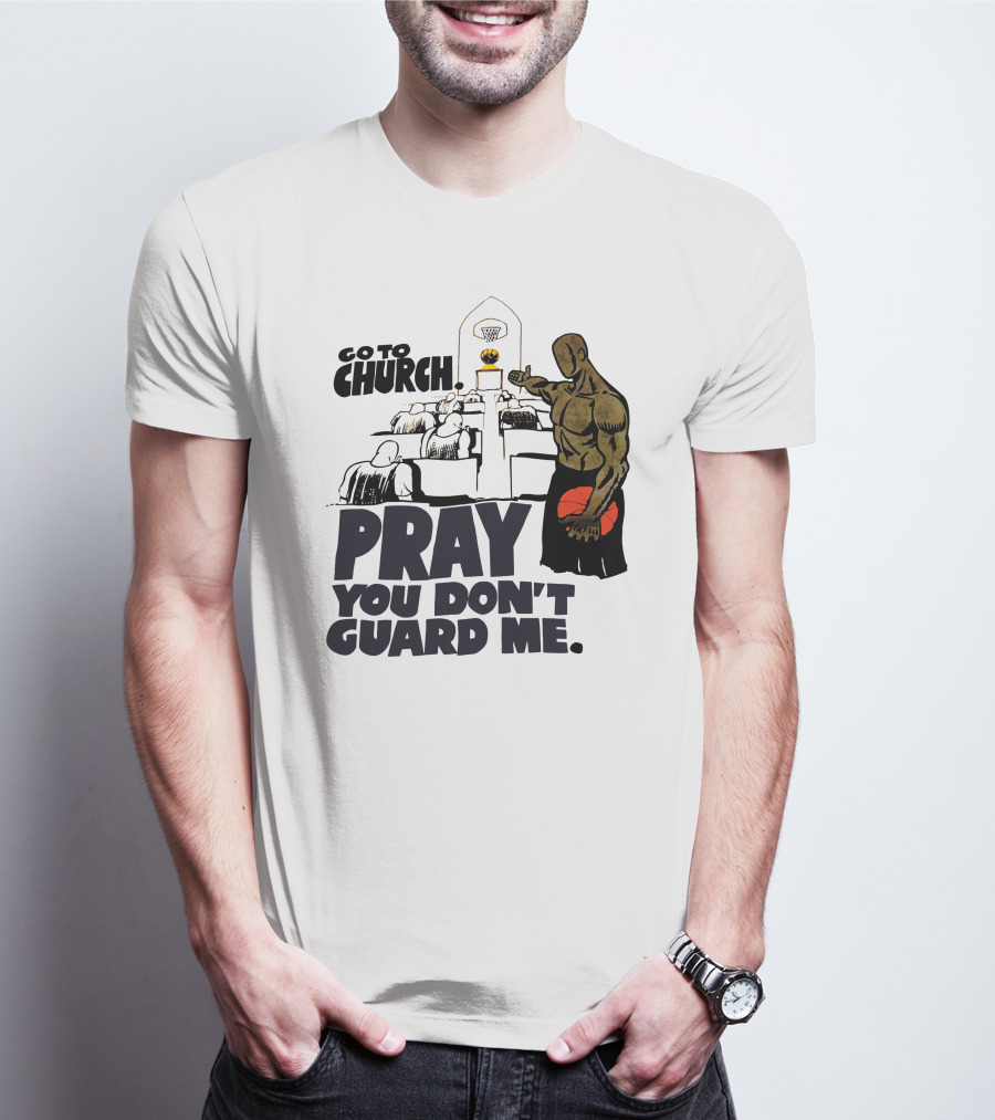 Go To Church Pray You Don't Guard Me Basketball Player T-Shirt