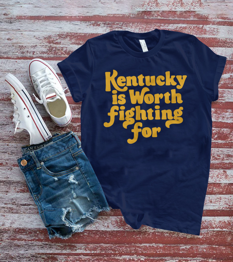 Kentucky Is Worth Fighting For T-Shirt