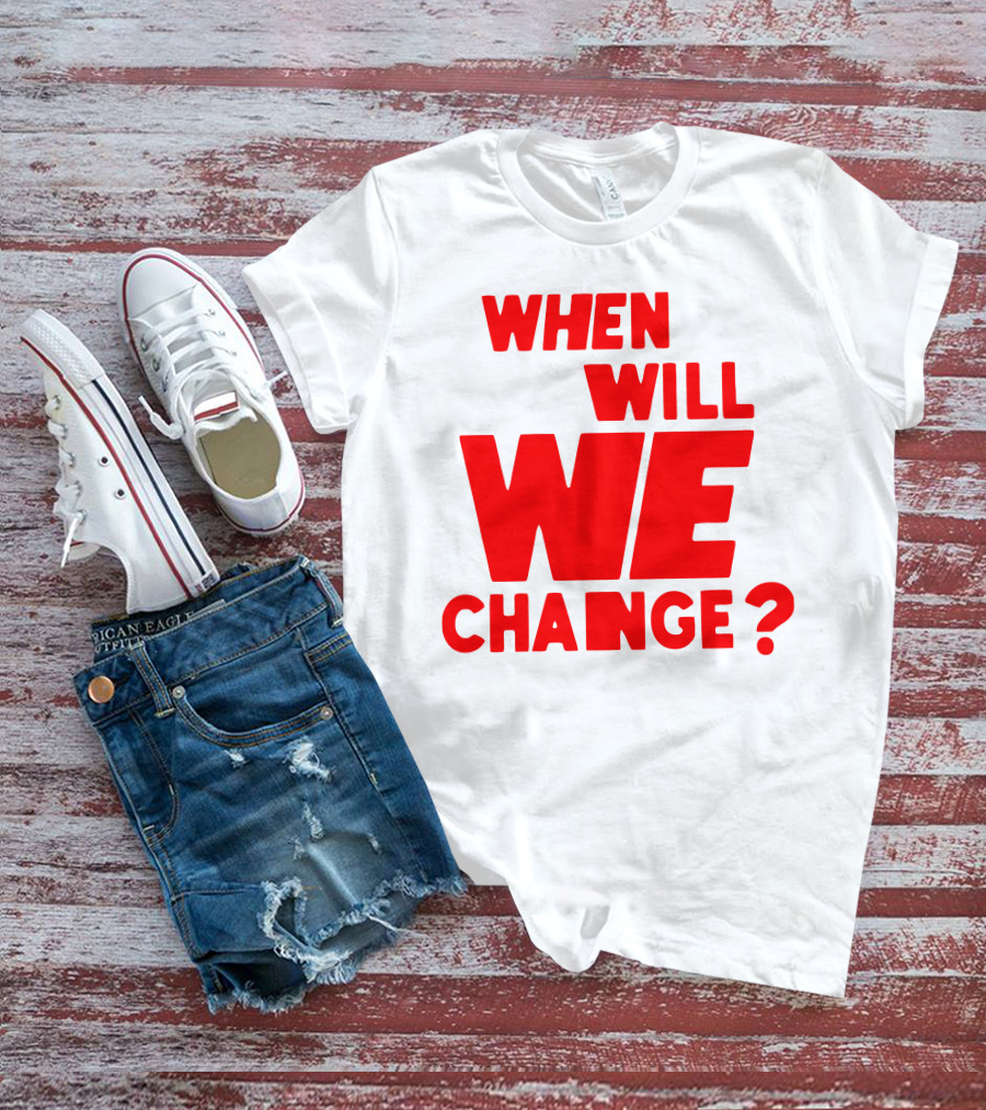 When Will We Change? Red Bold Question Text T-Shirt
