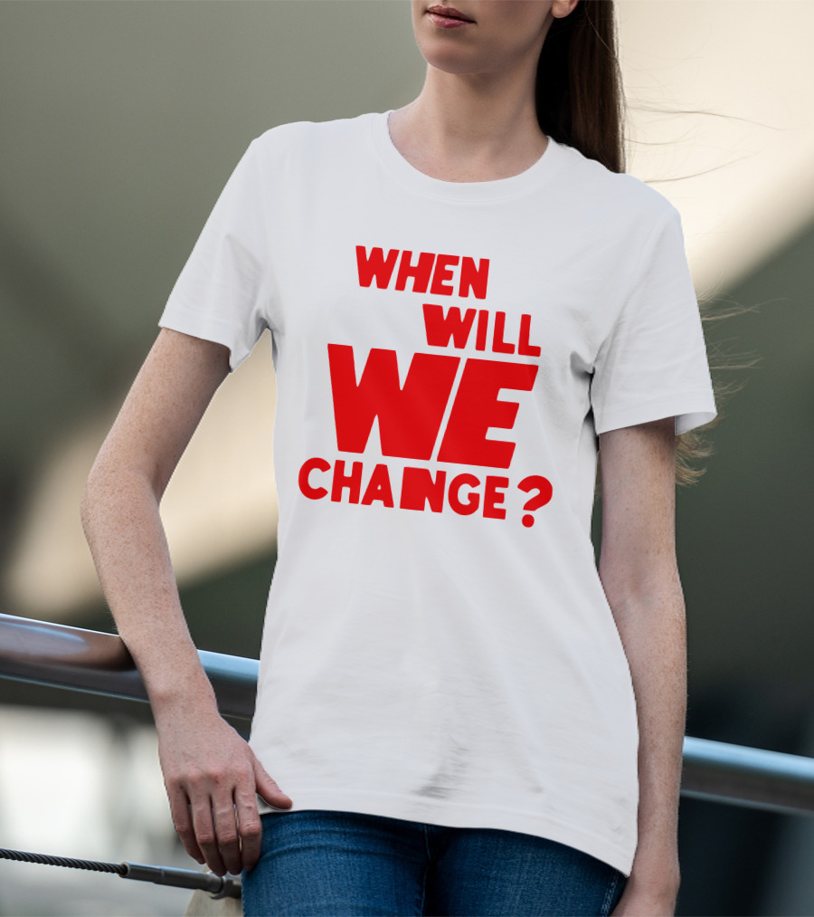 When Will We Change? Red Bold Question Text T-Shirt