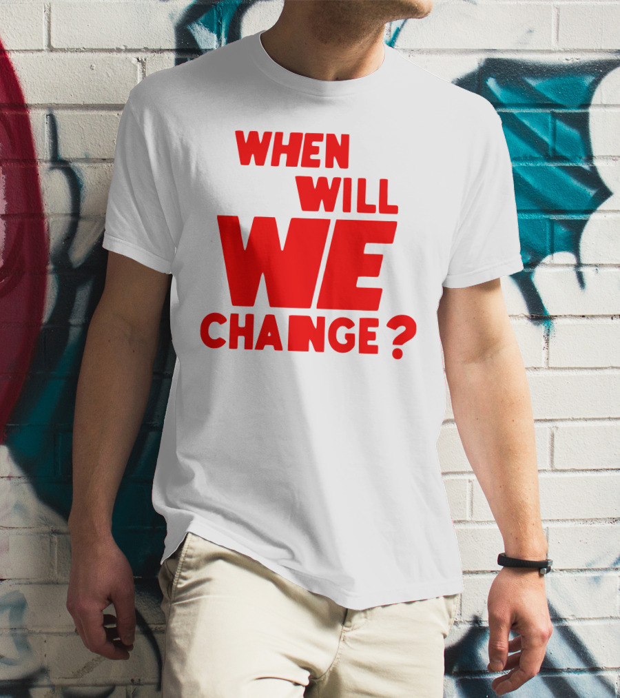 When Will We Change? Red Bold Question Text T-Shirt