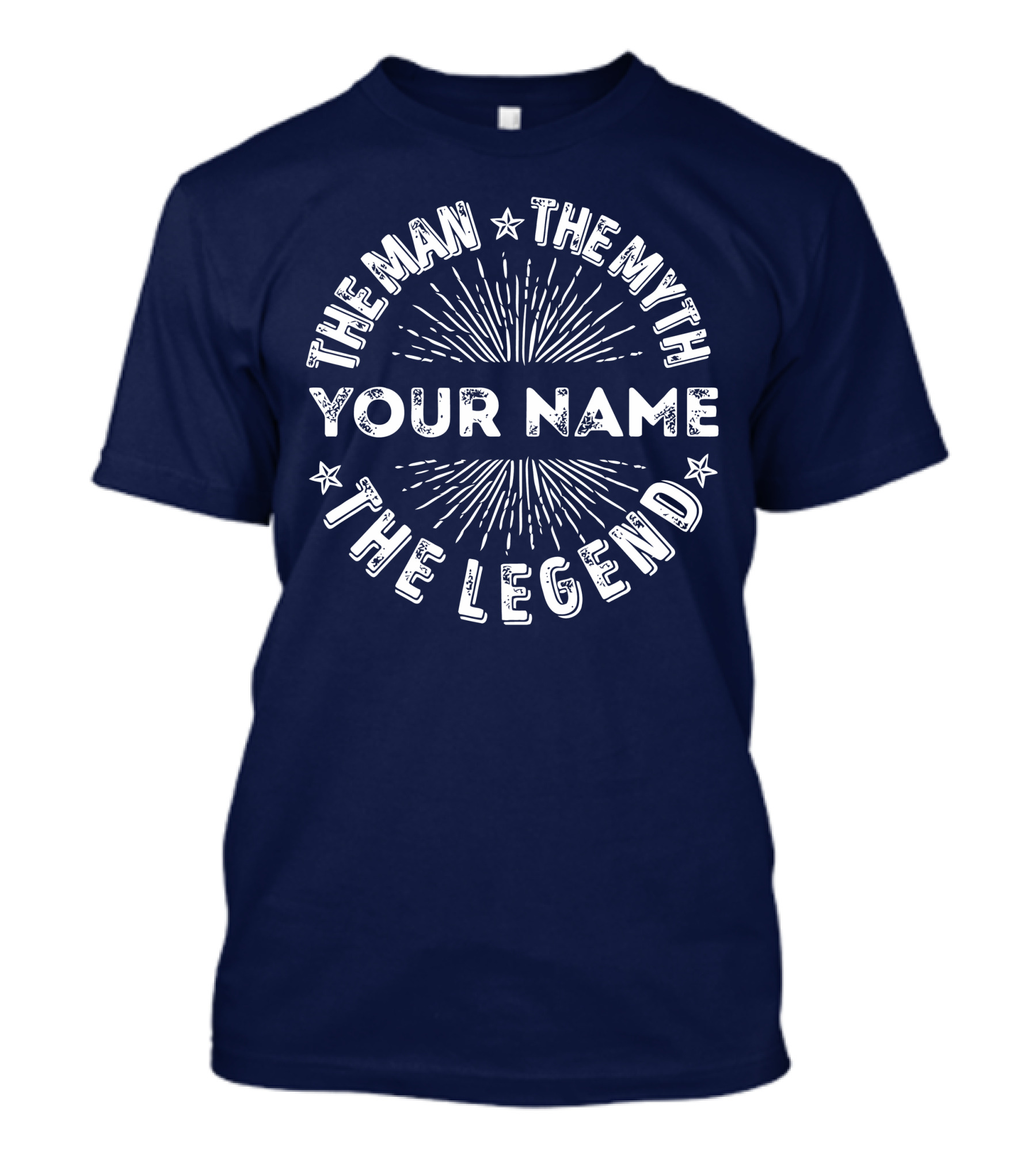 THE MAN THE MYTH YOUR NAME THE LEGEND T-Shirt