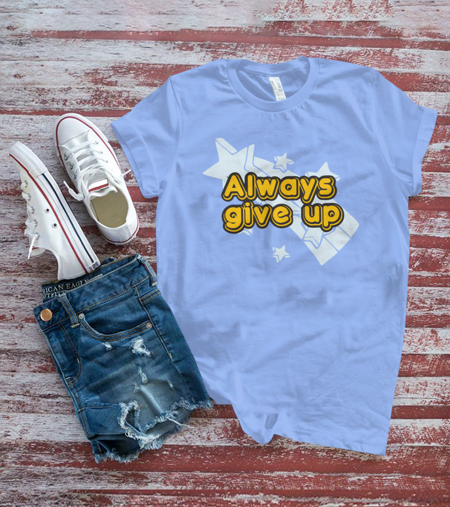 Always Give Up Star T-Shirt