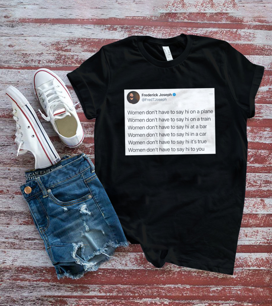 Women Don't Have To Say Hi On A Plane Train Or At A Bar T-Shirt