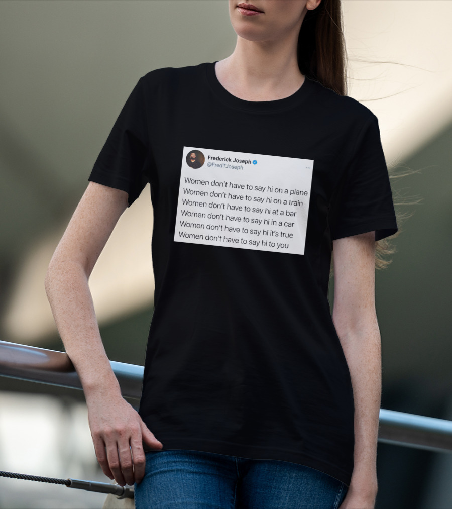 Women Don't Have To Say Hi On A Plane Train Or At A Bar T-Shirt