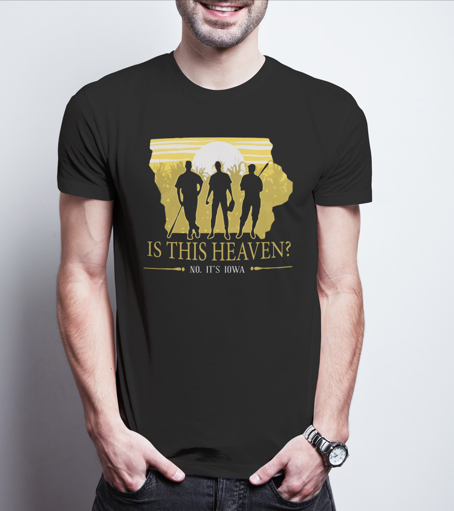 Is This Heaven No It's Iowa Field Of Dreams T-Shirt