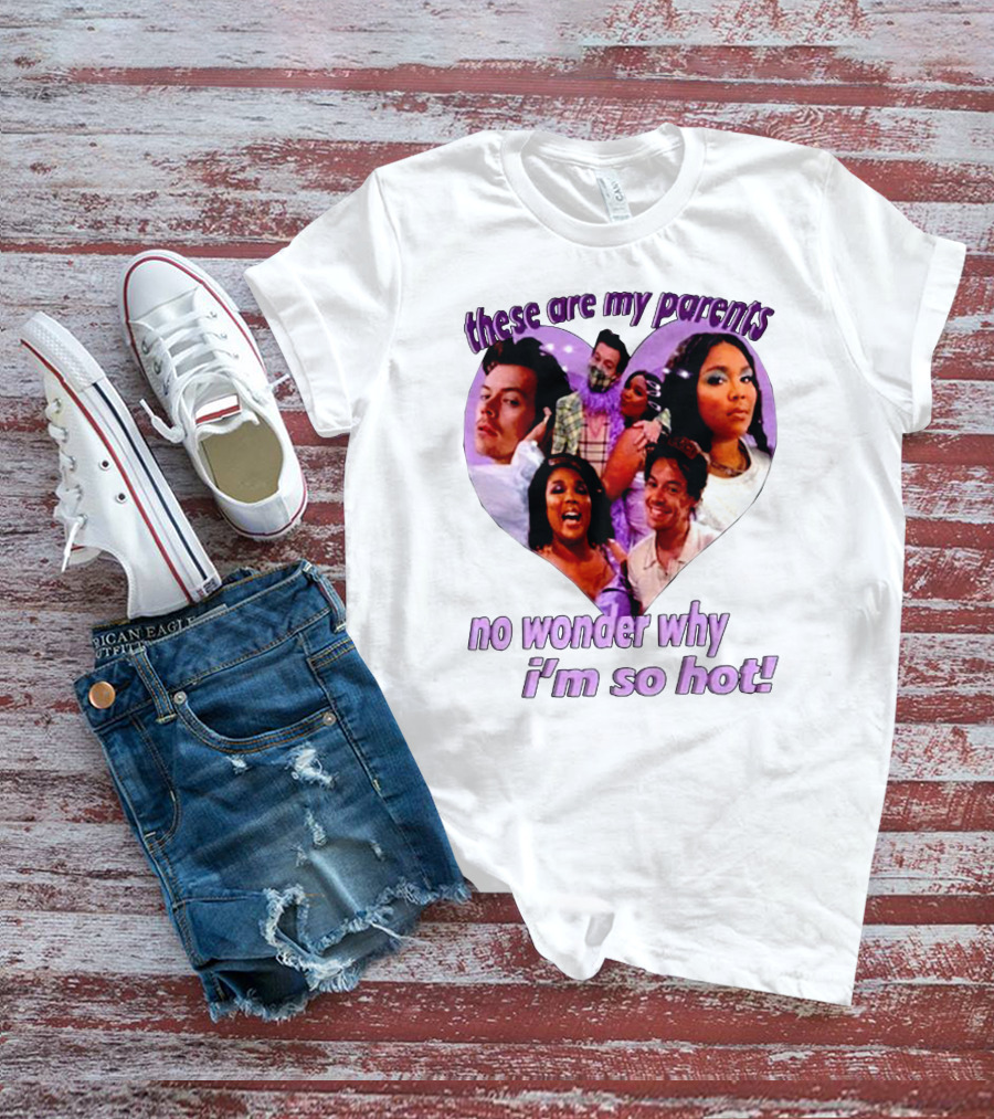 These Are My Parents No Wonder Why I'm So Hot Meme T-Shirt