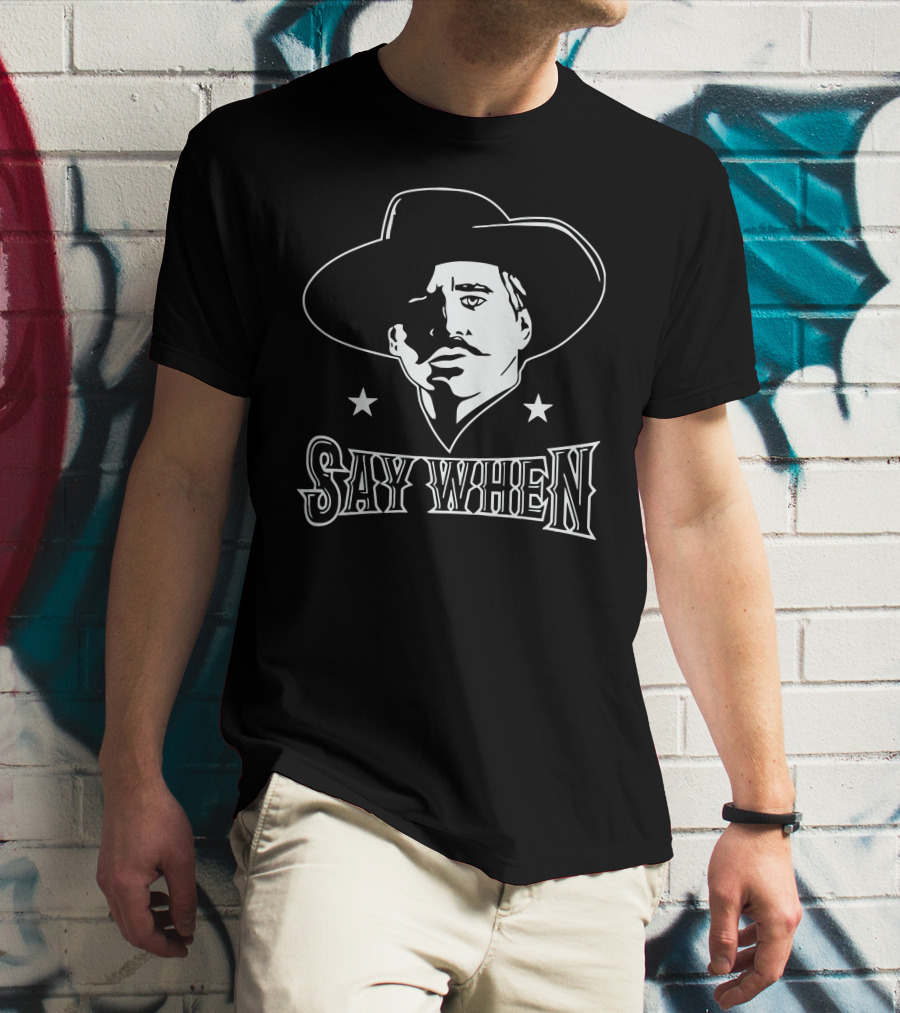 Say When Cowboy Tribute Iconic Western Character T-Shirt
