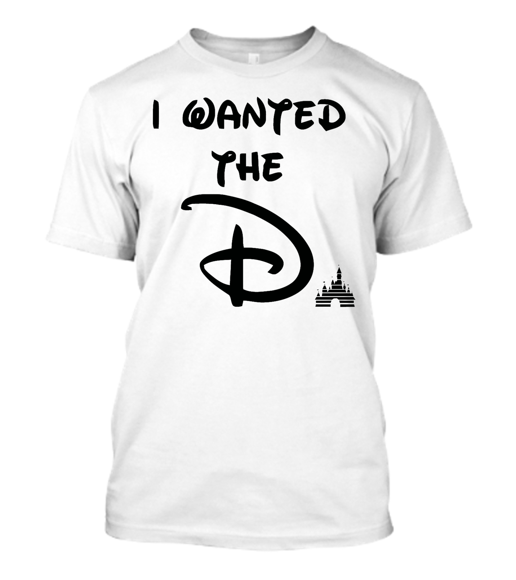 I Wanted The D Disney T-Shirt