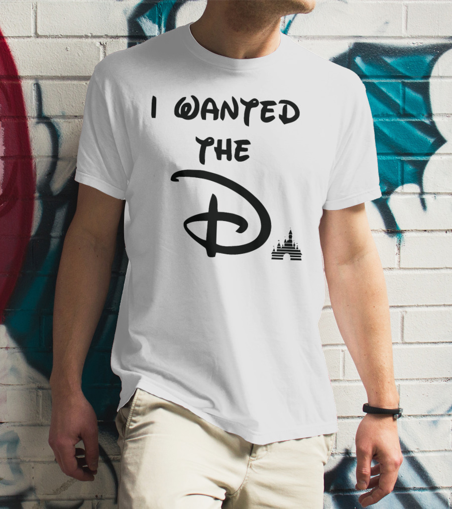 I Wanted The D Disney T-Shirt