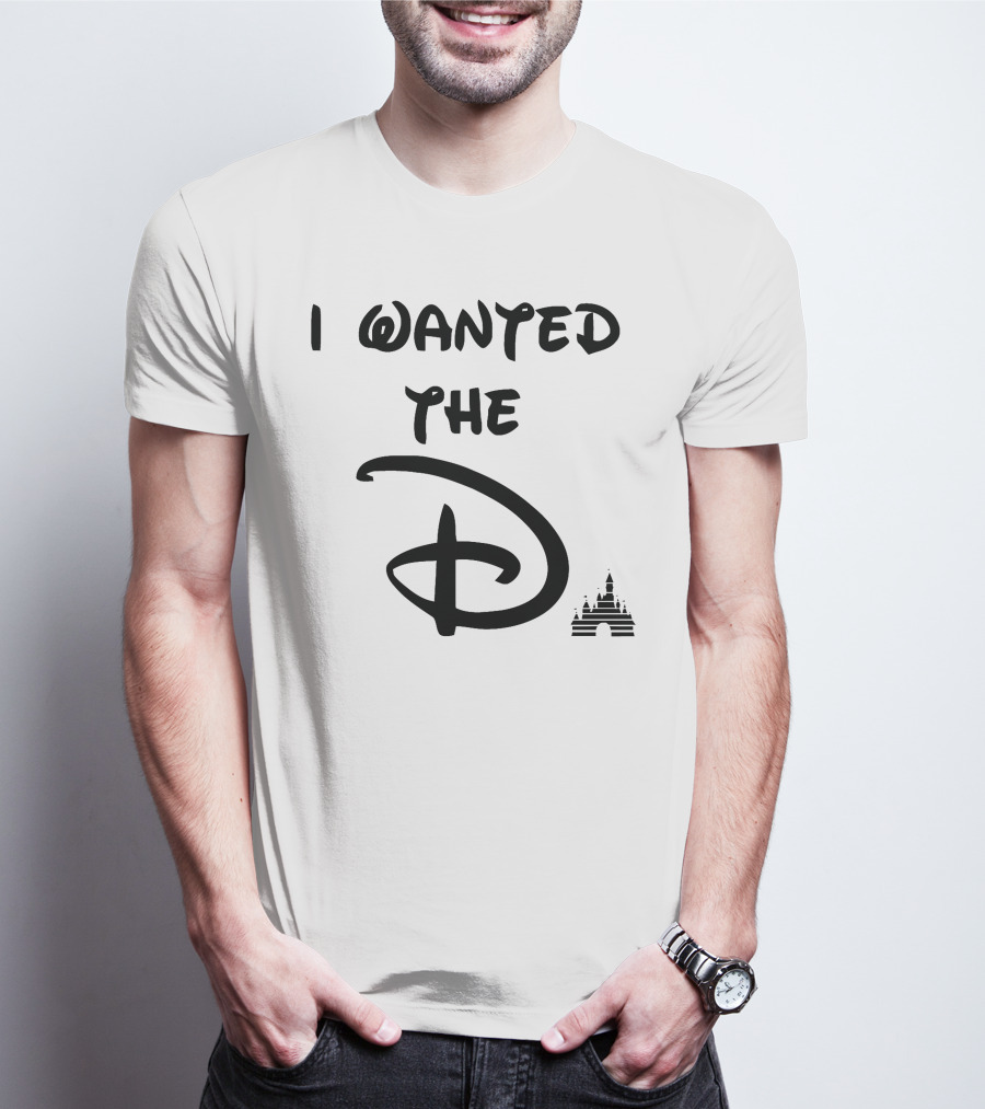 I Wanted The D Disney T-Shirt