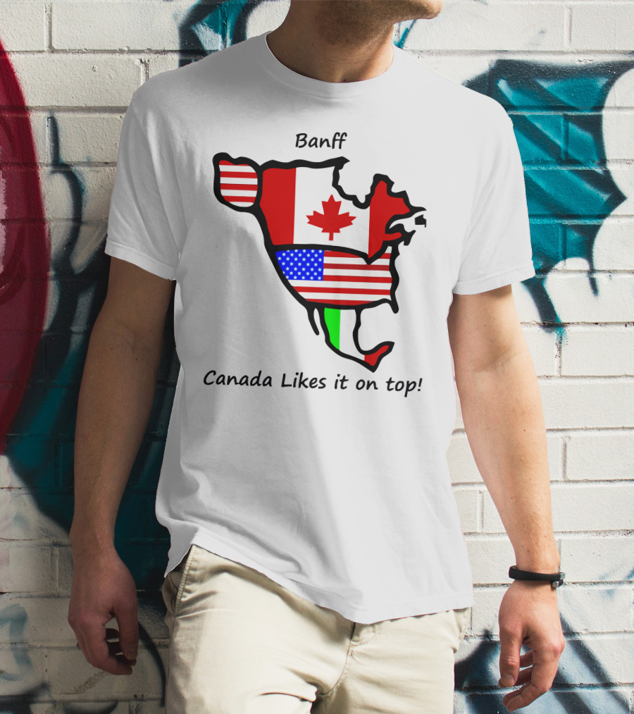 Banff Canada Likes It On Top North American Flags Map T-Shirt