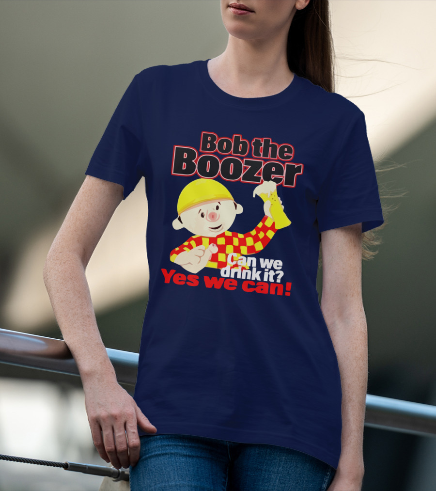 Bob The Boozer Can We Drink It Yes We Can T-Shirt