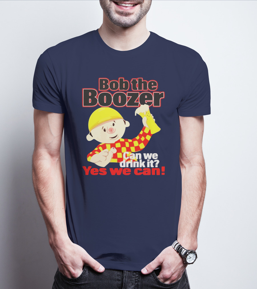Bob The Boozer Can We Drink It Yes We Can T-Shirt