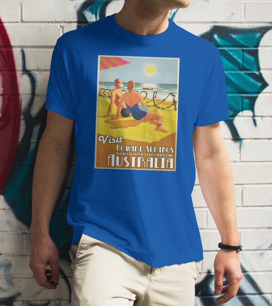 Visit Howard Springs Totally Voluntary Relocation Camp Australia T-Shirt