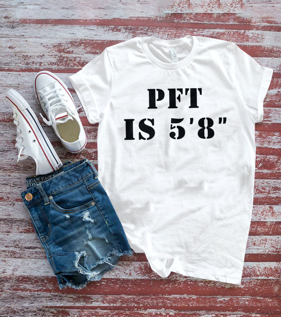 PFT IS 5'8 T-Shirt