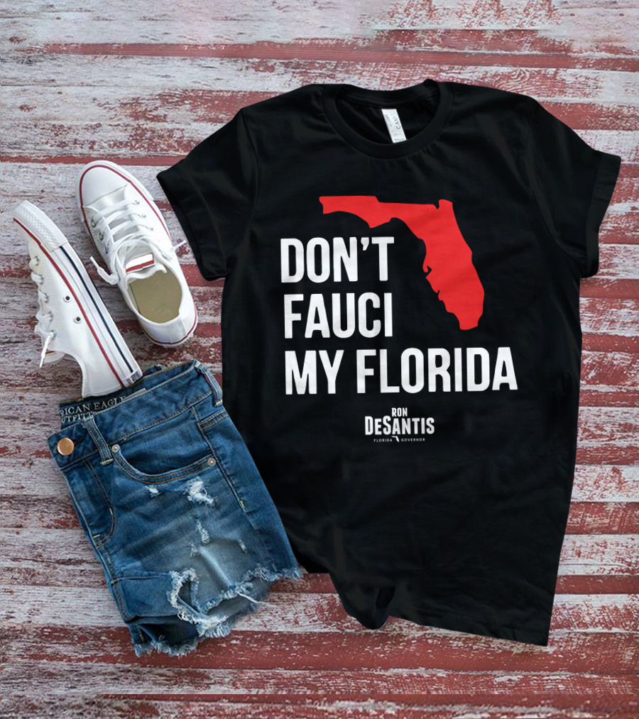 Ron Desantis Don't Fauci My Florida Governor Ron Desantis T-Shirt