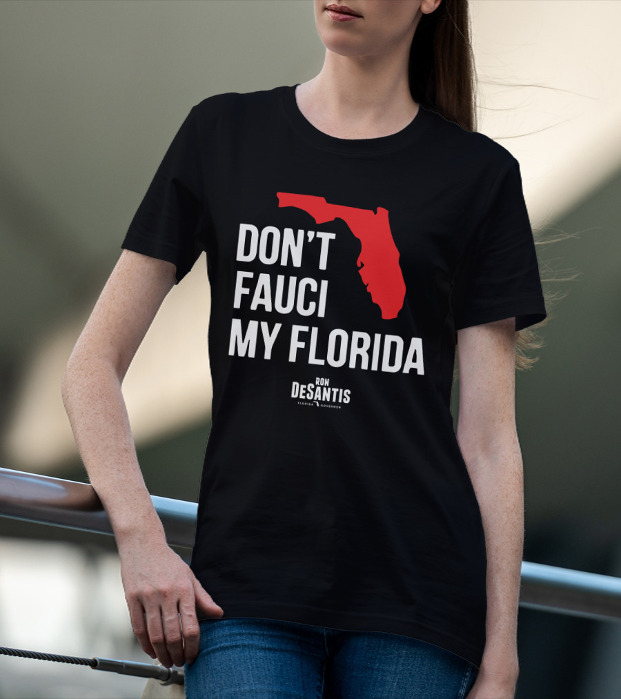 Ron Desantis Don't Fauci My Florida Governor Ron Desantis T-Shirt