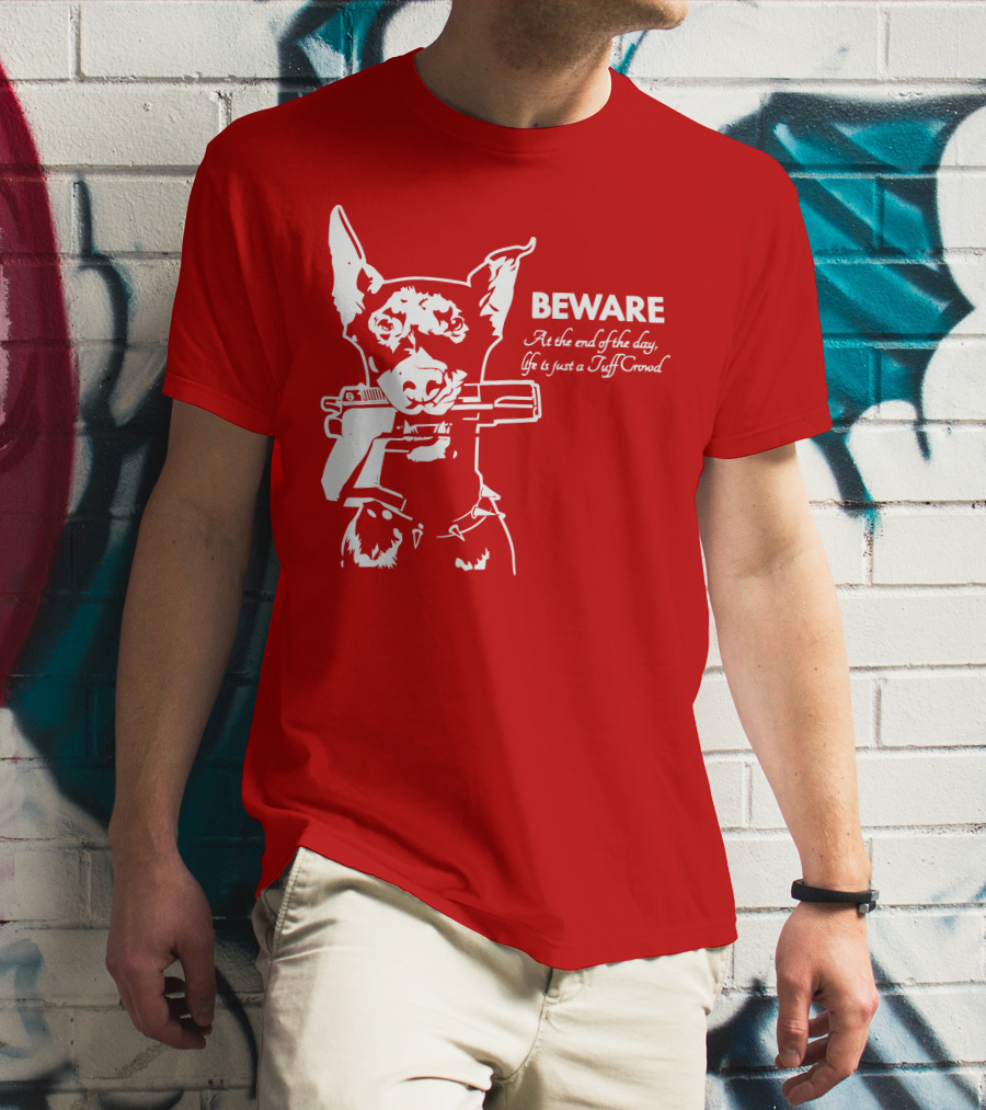 Beware At The End Of The Day Life Is Just A Tuff Crowd T-Shirt