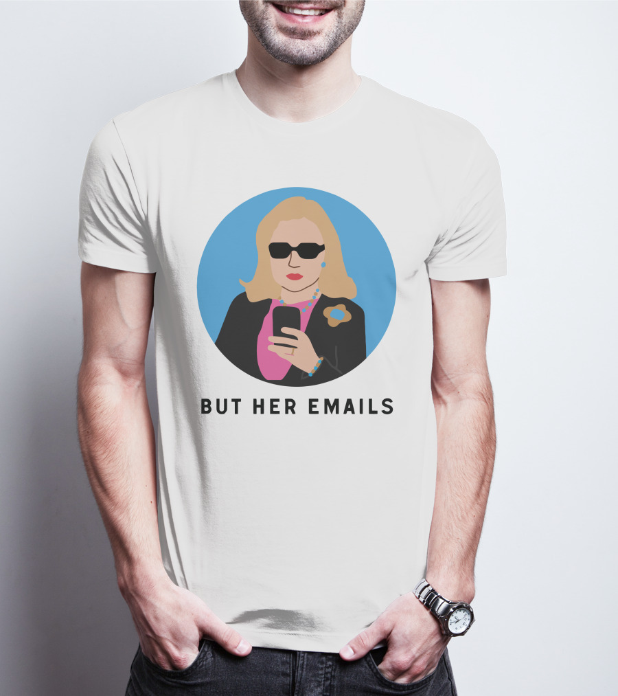 But Her Emails Hillary Clinton T-Shirt