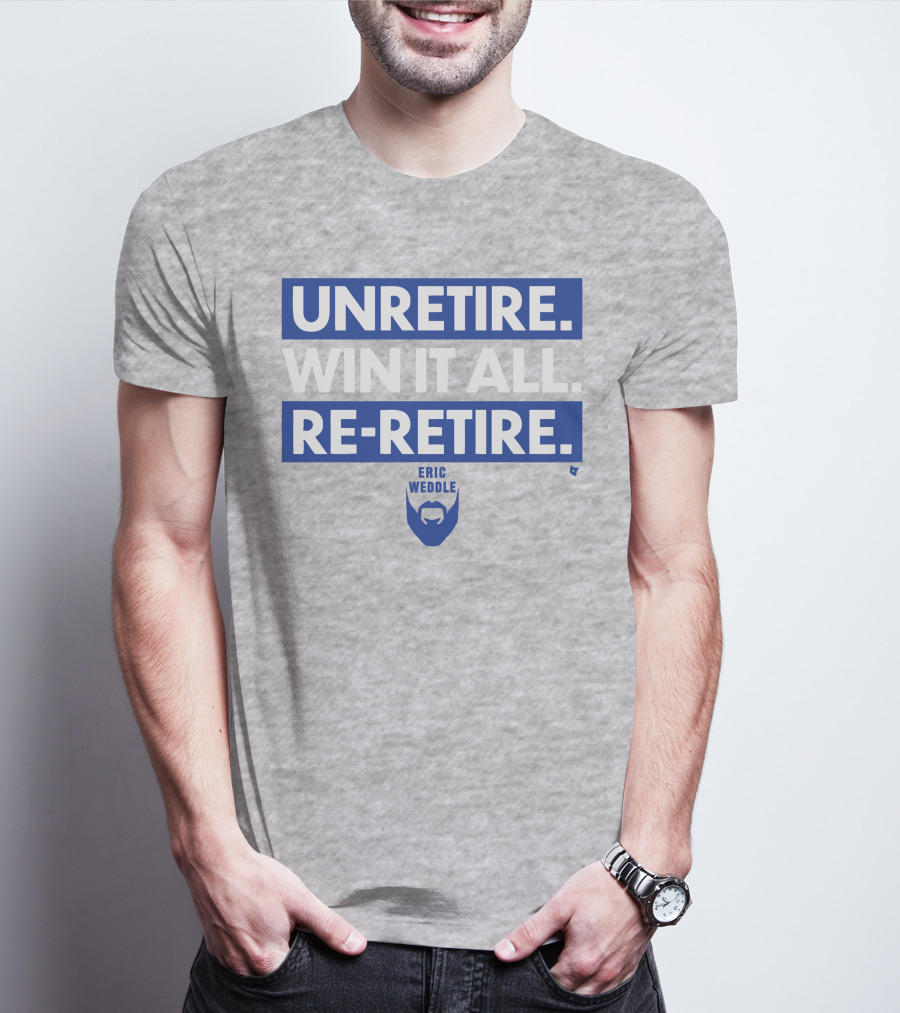 UNRETIRE WIN IT ALL RE-RETIRE ERIC WEDDLE T-Shirt
