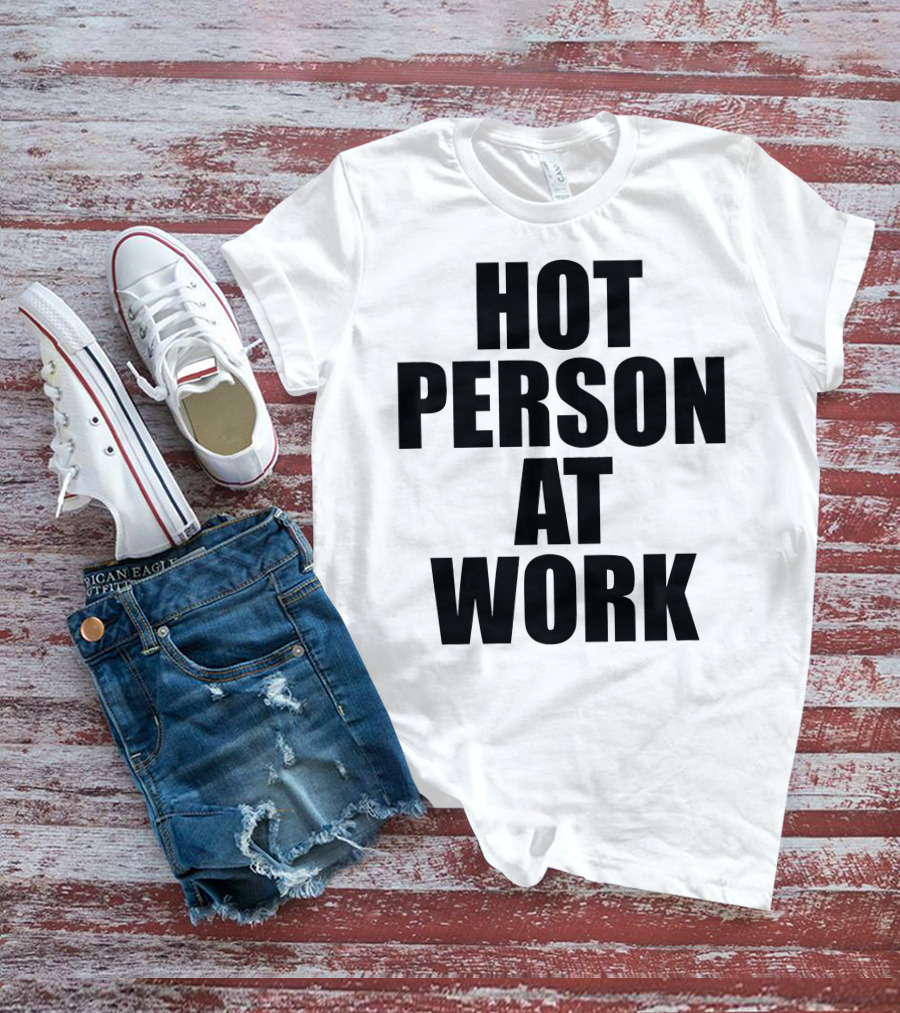 Hot Person At Work Statement T-Shirt