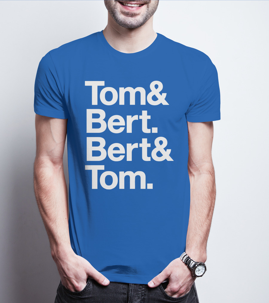 Tom And Bert Bert And Tom Text T-Shirt