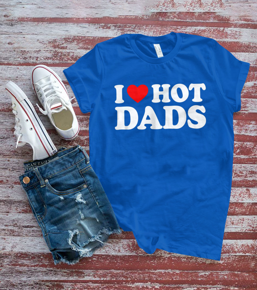 I Love Hot Dads T-Shirt