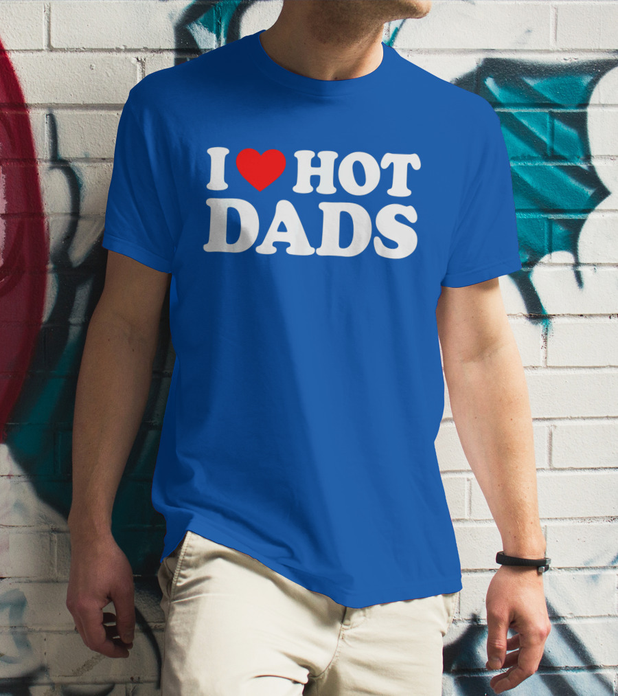 I Love Hot Dads T-Shirt