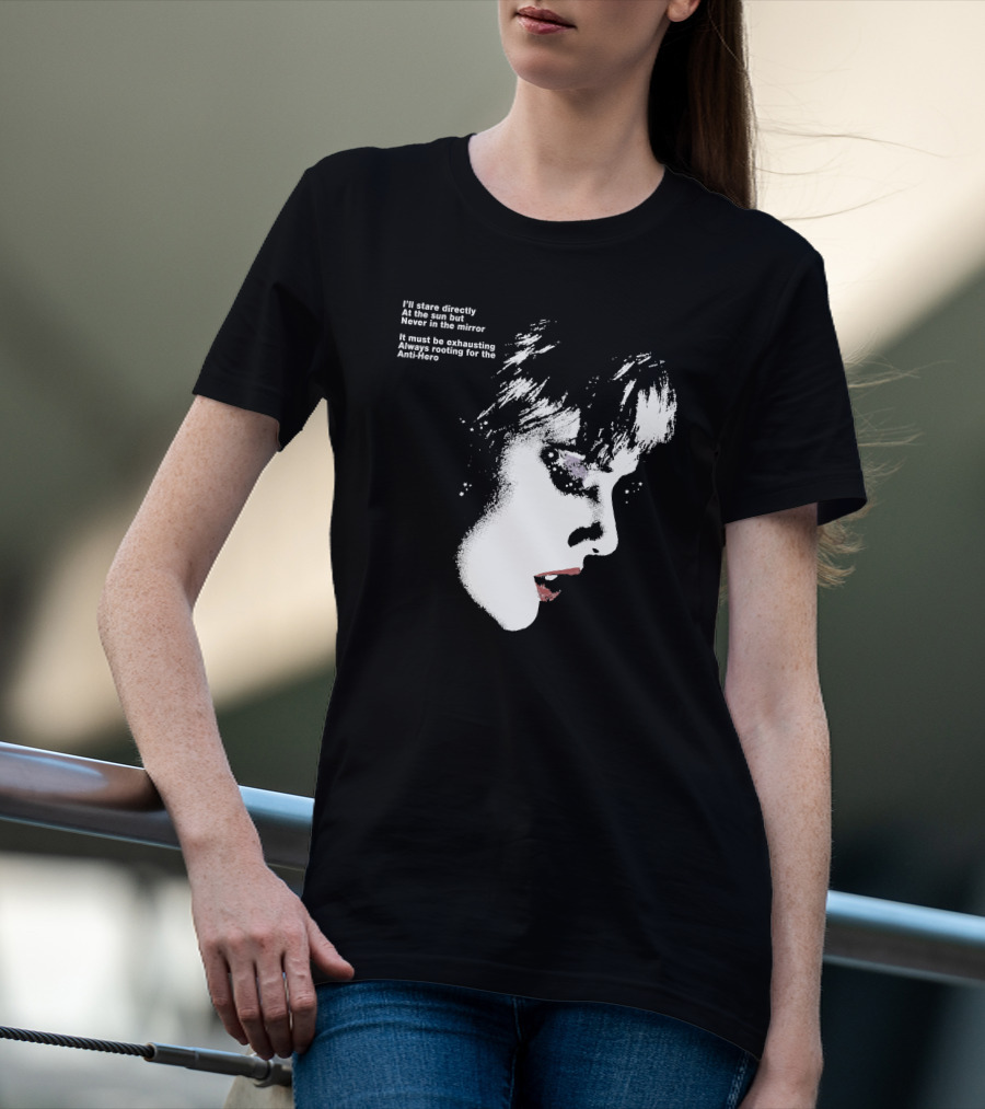 I'll Stare Directly At The Sun But Never In The Mirror Always Rooting For The Anti-Hero T-Shirt